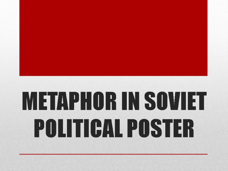 METAPHOR IN SOVIET  POLITICAL POSTER